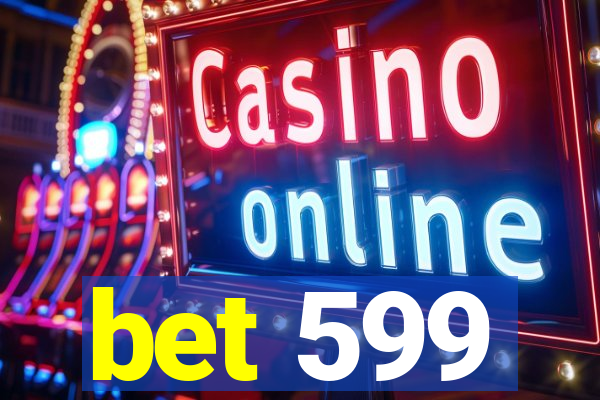 bet 599
